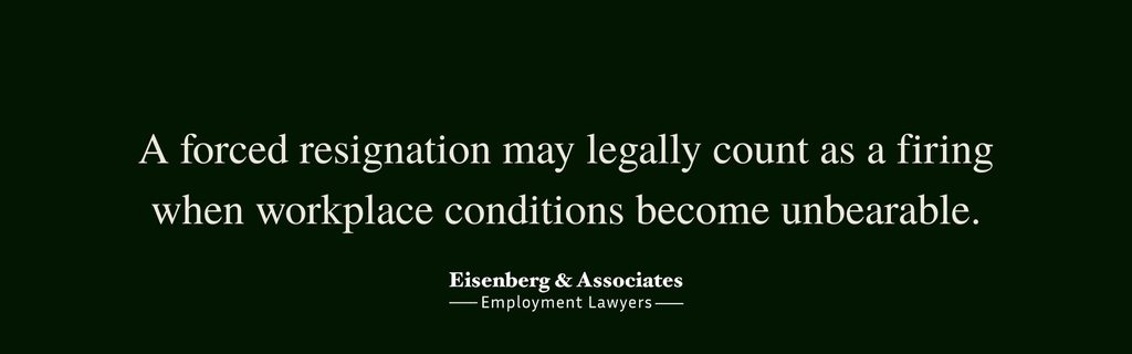 A forced resignation may legally count as a firing when workplace conditions become unbearable.